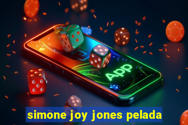 simone joy jones pelada